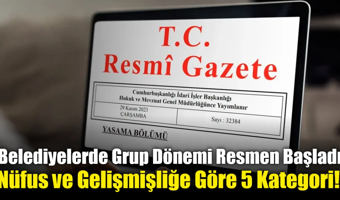 Resmi Gazete’de yayımlanan tebliğe göre belediyeler nüfus ve gelişmişlik düzeyine