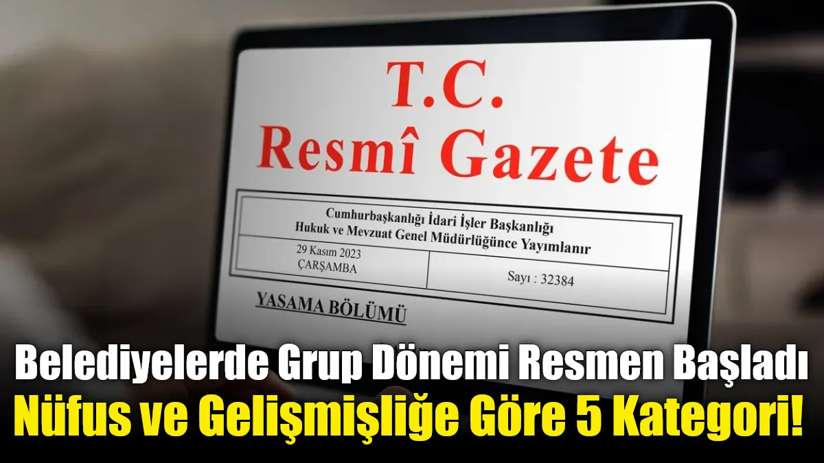 Resmi Gazete’de yayımlanan tebliğe göre belediyeler nüfus ve gelişmişlik düzeyine