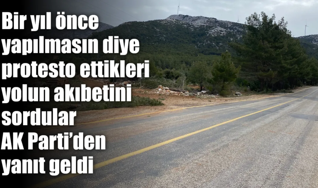 Bir yıl önce yapılmasına karşı çıkılan Bardakçı/Karlık yolu üzerinden CHP’yi