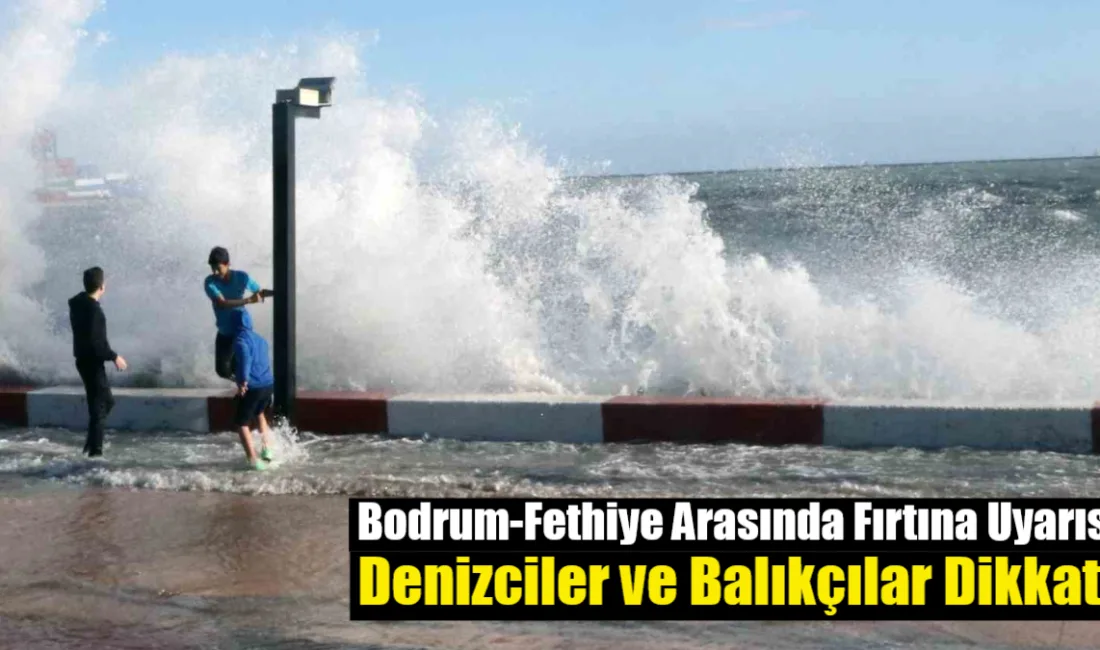 Meteoroloji, Bodrum ile Fethiye arasında cuma öğleden sonra başlayıp cumartesi