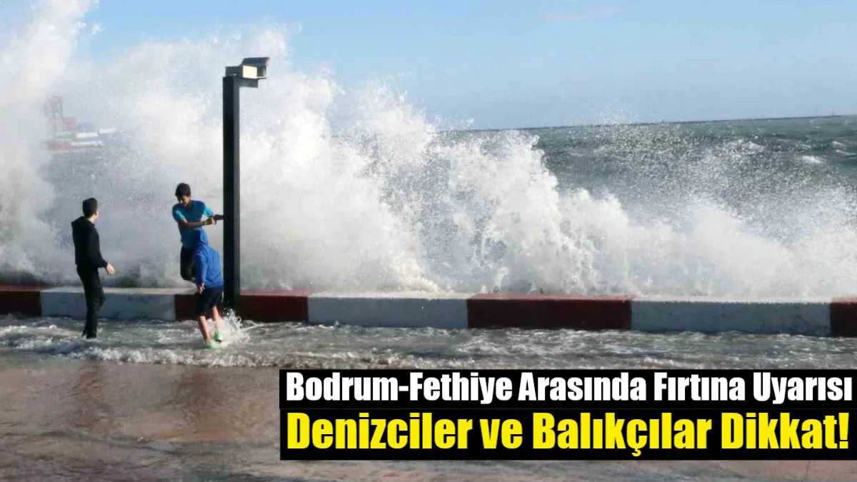 Meteoroloji, Bodrum ile Fethiye arasında cuma öğleden sonra başlayıp cumartesi