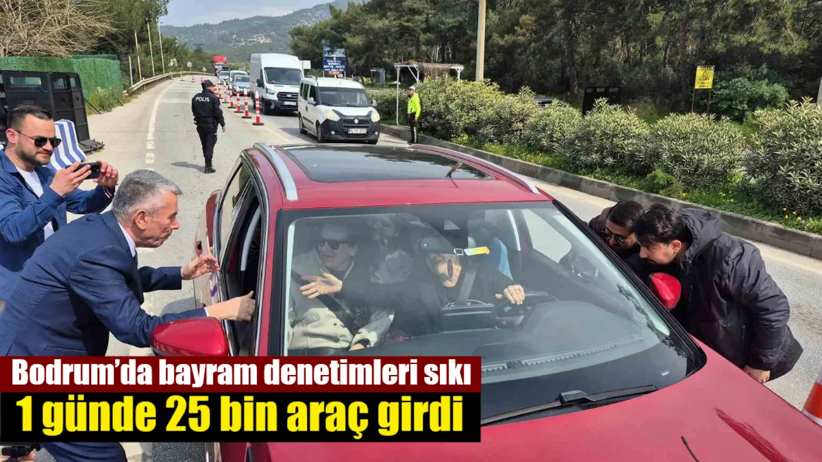 Bodrum'da bayram yoğunluğu: Son 24 saatte 25 bin aracın giriş
