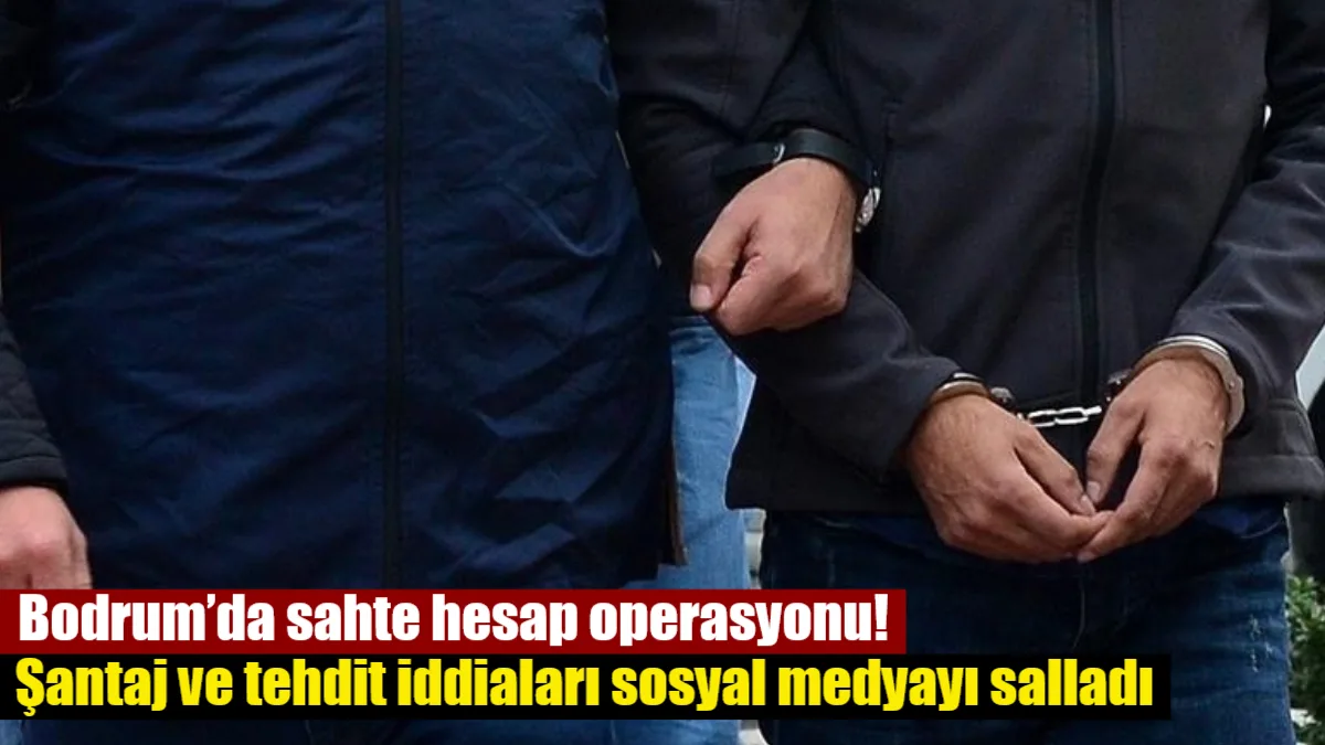 Muğla’da sahte hesaplarla şantaj ve dezenformasyon yaptığı iddia edilen E.A.,