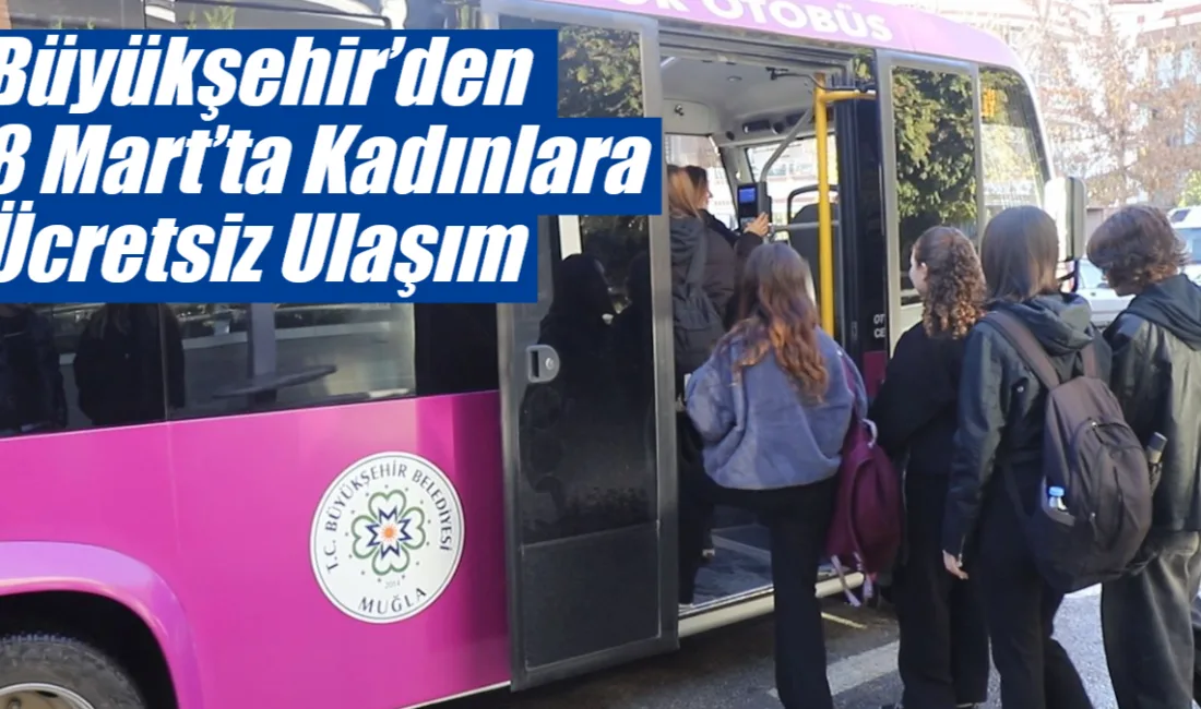 Muğla Büyükşehir Belediyesi, 8 Mart Dünya Kadınlar Günü dolayısıyla kadın