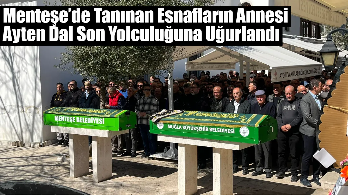Menteşe’de tanınan esnaflar Murat ve Muharrem Dal’ın annesi Ayten Dal,