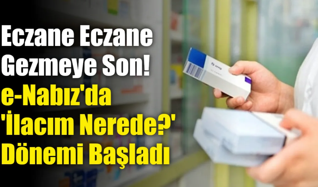 e-Nabız sistemine eklenen "İlacım Nerede?" özelliğiyle vatandaşlar, reçeteli ilaçlarının hangi