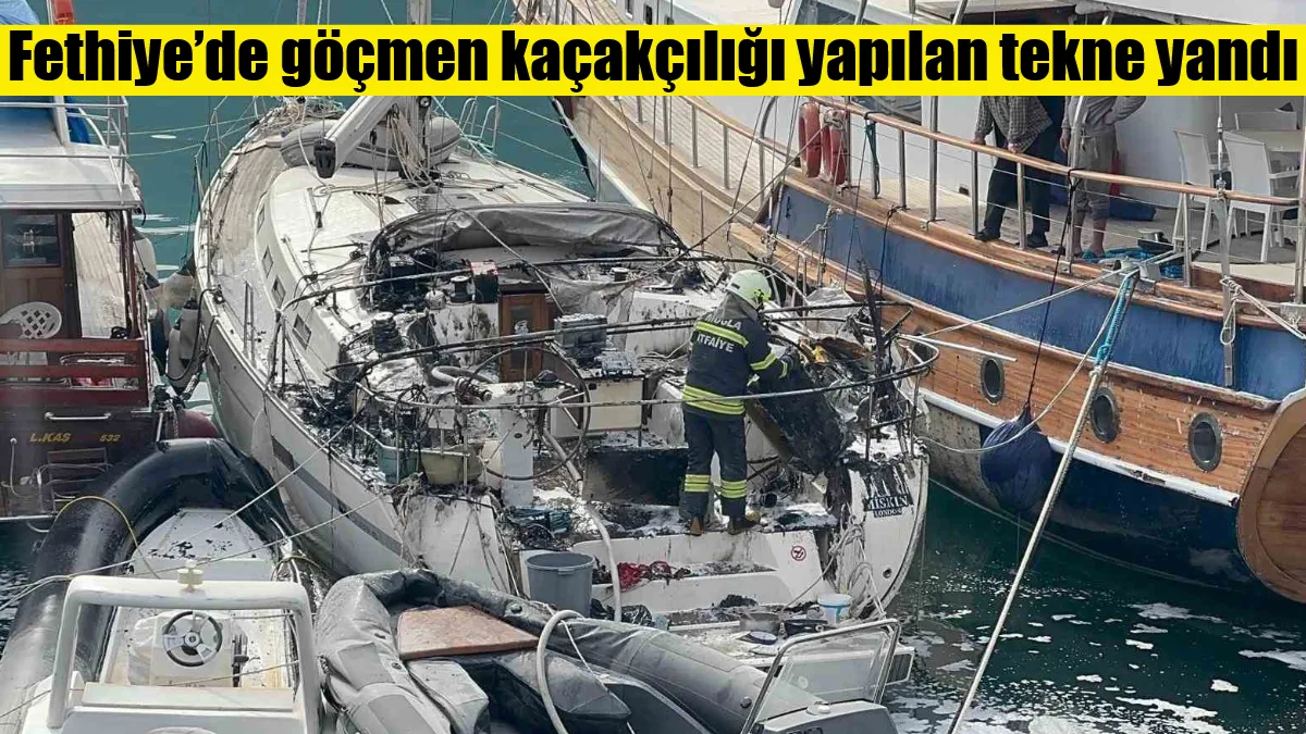 Fethiye’de göçmen kaçakçılığından el konulan yelkenli teknede çıkan yangın, itfaiyenin