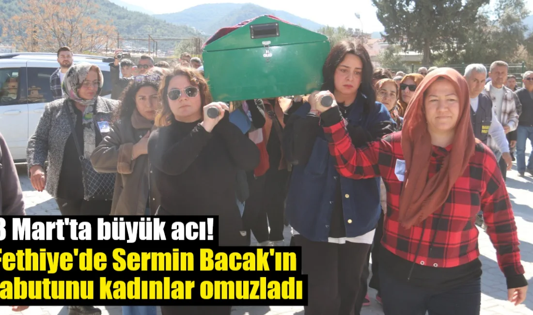 Muğla Kavaklıdere'de eşi tarafından öldürülen Sermin Bacak, Fethiye'de kadınların omuzlarında
