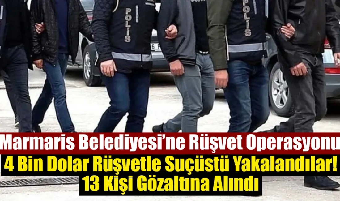 Marmaris’te belediyeye yönelik rüşvet ve usulsüzlük soruşturmasında gözaltı sayısı 13’e
