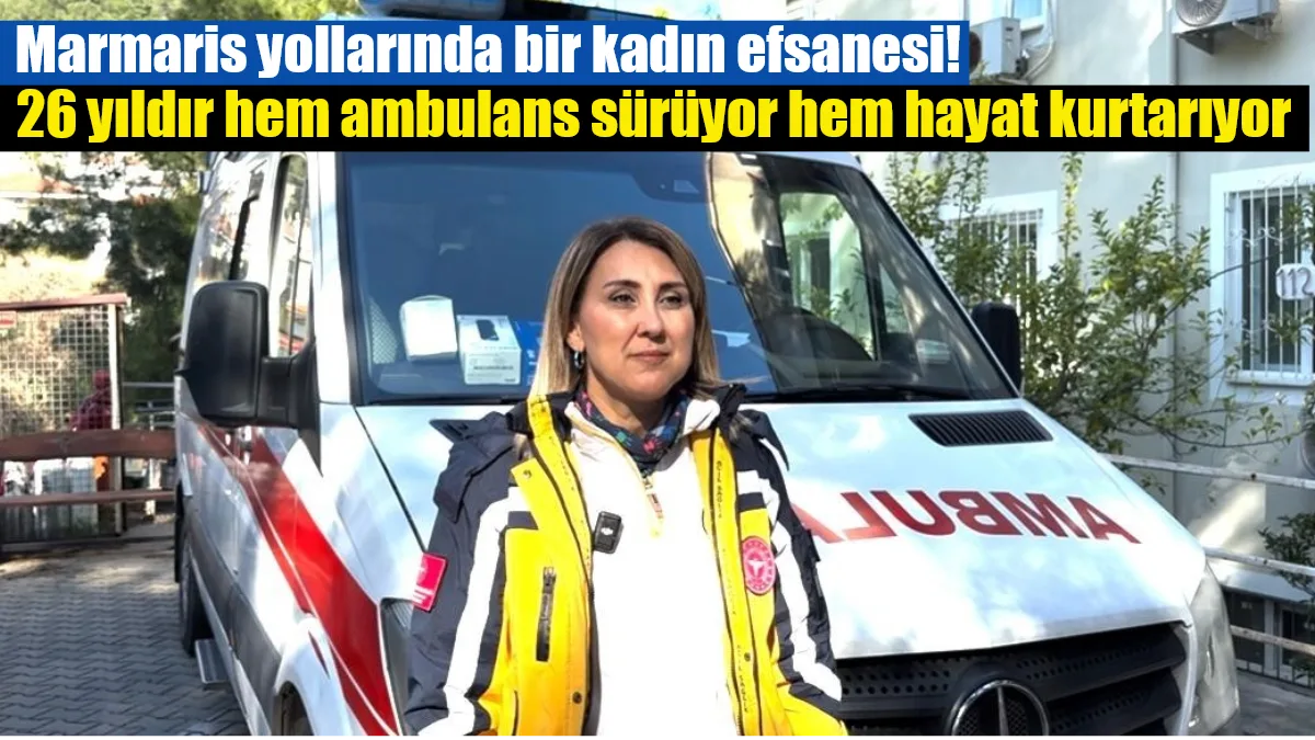 Marmaris’in tek kadın ambulans sürücüsü olan 26 yıllık paramedik Fatma