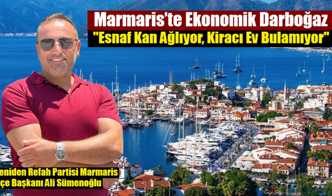 Yeniden Refah Partisi Marmaris İlçe Başkanı Ali Sümenoğlu, ilçede turizmden