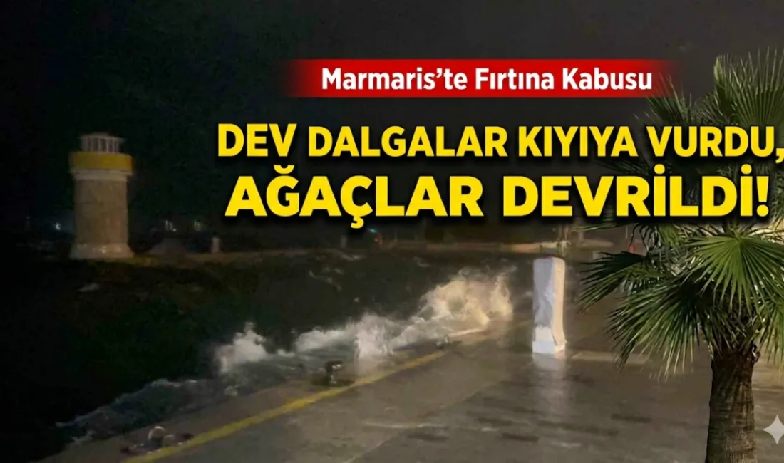 Marmaris'te şiddetini artıran fırtına nedeniyle sahil şeridinde dev dalgalar oluşurken,