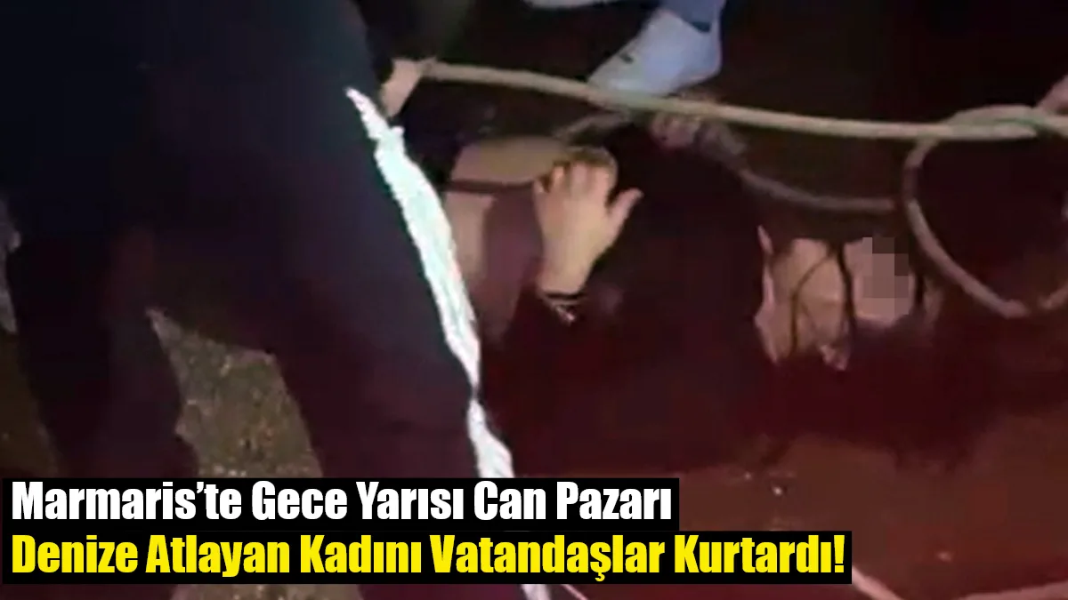 Marmaris'te bunalıma girerek denize atlayan Ö.C., vatandaşların kahramanca müdahalesiyle kurtarılarak