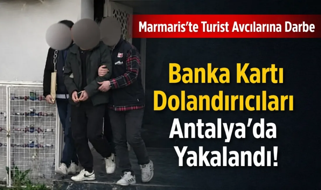 Marmaris Cumhuriyet Başsavcılığı koordinesinde, yabancı turistlerin kartlarını boşaltan 4 dolandırıcı