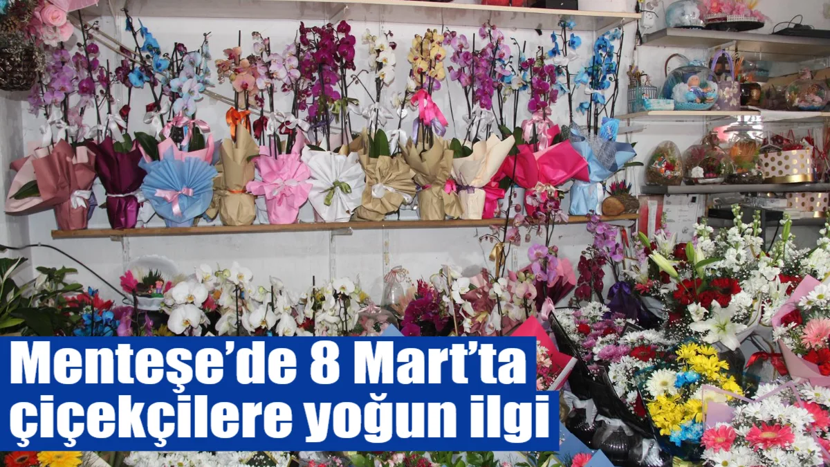 Menteşe’de Dünya Kadınlar Günü nedeniyle çiçekçilere yoğun ilgi gösterildi. Buketler