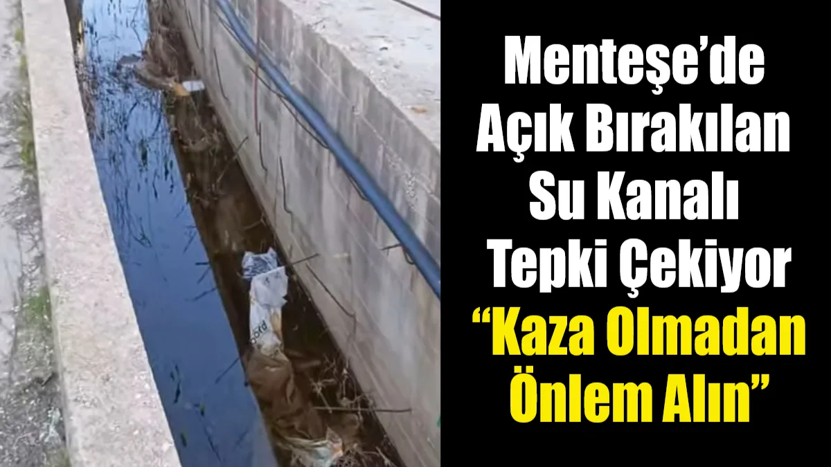Muğla’nın Menteşe ilçesinde açık şekilde bırakılan su kanalı mahalle sakinlerini