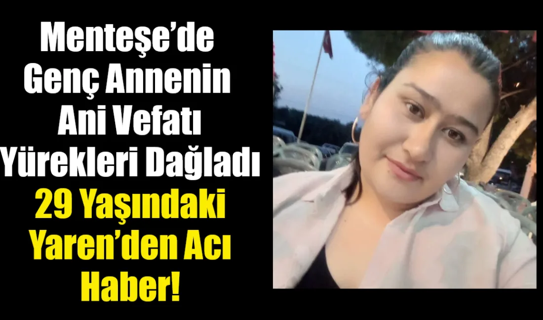 Muğla’nın Menteşe ilçesinde yaşayan 29 yaşındaki Yaren Dural, geçirdiği kalp