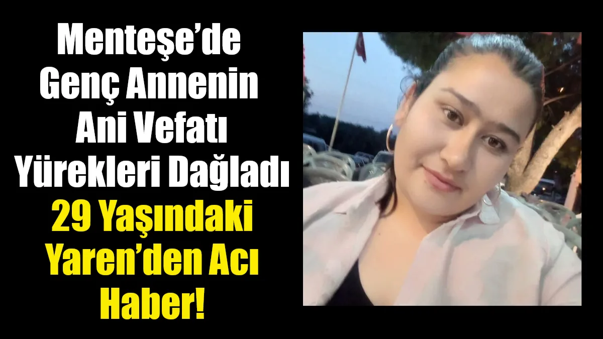 Muğla’nın Menteşe ilçesinde yaşayan 29 yaşındaki Yaren Dural, geçirdiği kalp