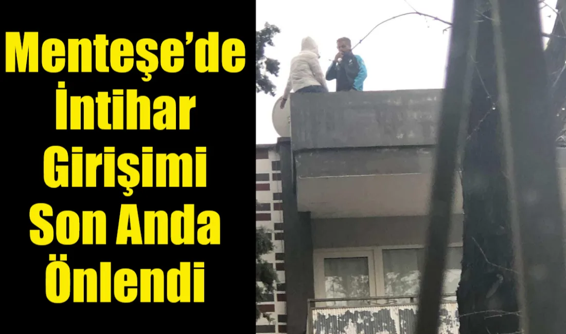 Muğla’nın Menteşe ilçesinde İsmet İnönü Caddesi’nde yaşanan intihar girişimi, ekiplerin