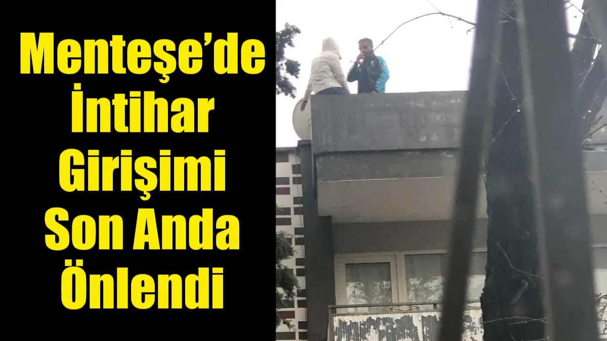 Muğla’nın Menteşe ilçesinde İsmet İnönü Caddesi’nde yaşanan intihar girişimi, ekiplerin