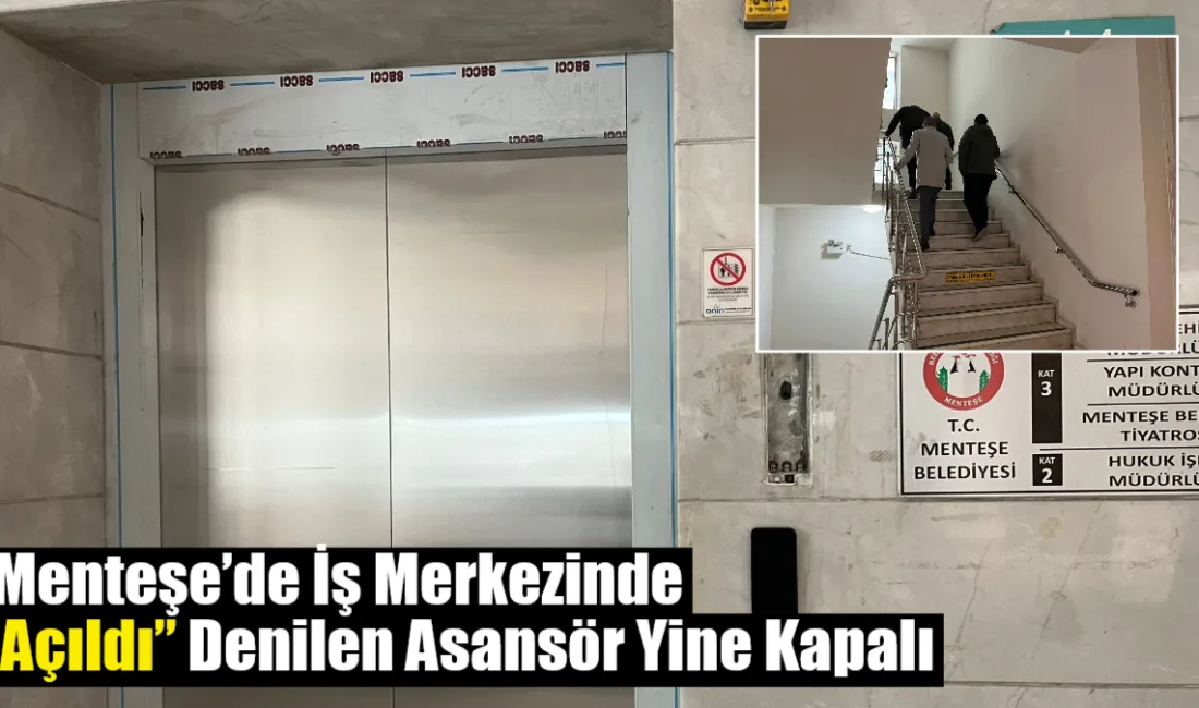 Menteşe Zihni Derin İş Merkezi’nde “hizmete açıldı” denilen asansörlerin yeniden