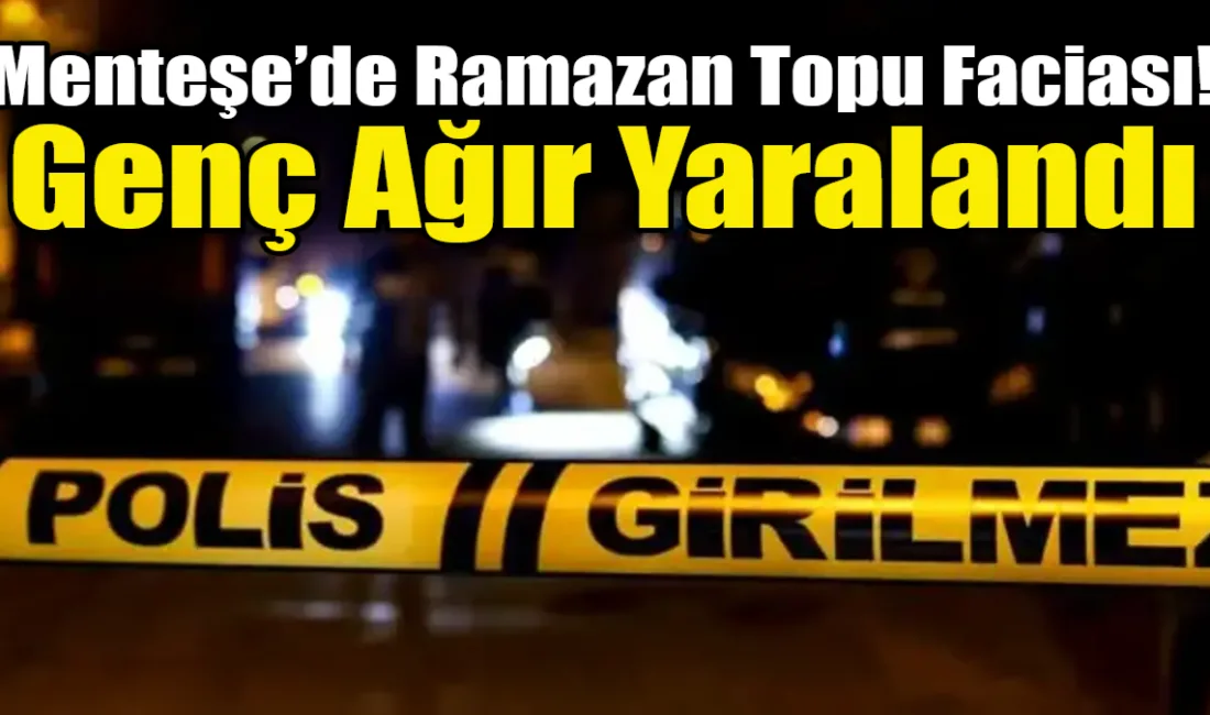Menteşe’de sahura kalkması için patlatılan ramazan topu, genç bir gencin