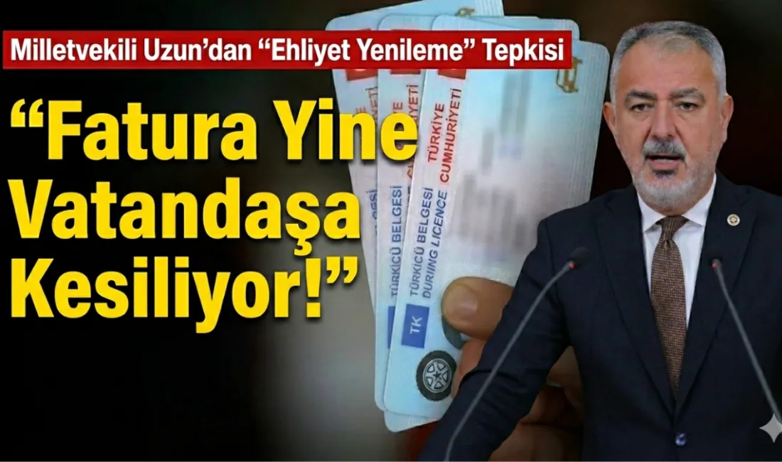 CHP Muğla Milletvekili Cumhur Uzun, 10 yıllık süresi dolan ehliyetlerin