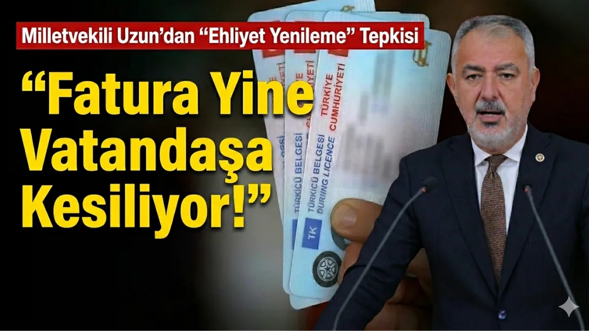 CHP Muğla Milletvekili Cumhur Uzun, 10 yıllık süresi dolan ehliyetlerin
