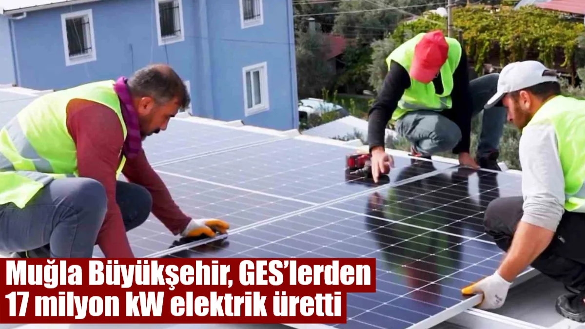 Muğla Büyükşehir Belediyesi, hayata geçirdiği Güneş Enerjisi Santralleri ile bugüne