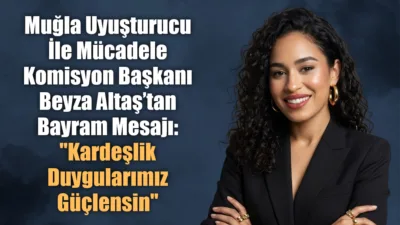 Muğla Uyuşturucu İle Mücadele Komisyon Başkanı Beyza Altaş, yayımladığı bayram