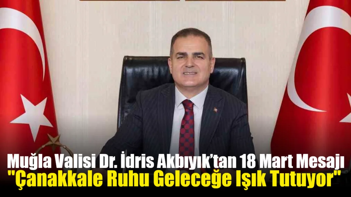 Muğla Valisi Dr. İdris Akbıyık, Çanakkale Zaferi'nin 111. yıl dönümünde