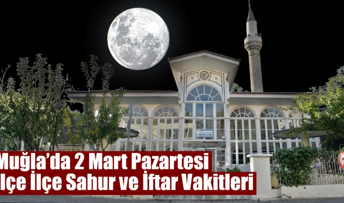 Muğla’da 2 Mart 2026 Pazartesi günü Ramazan’ın 12. gününde sahur