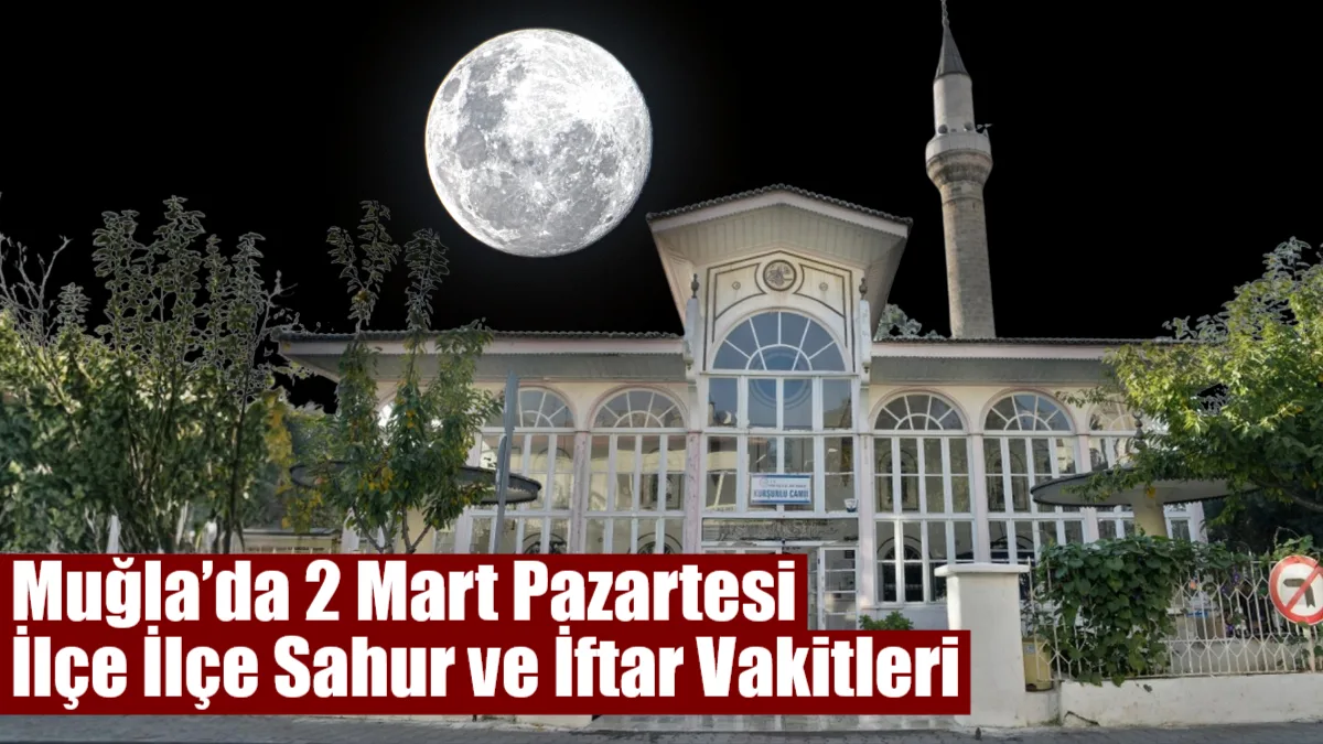 Muğla’da 2 Mart 2026 Pazartesi günü Ramazan’ın 12. gününde sahur