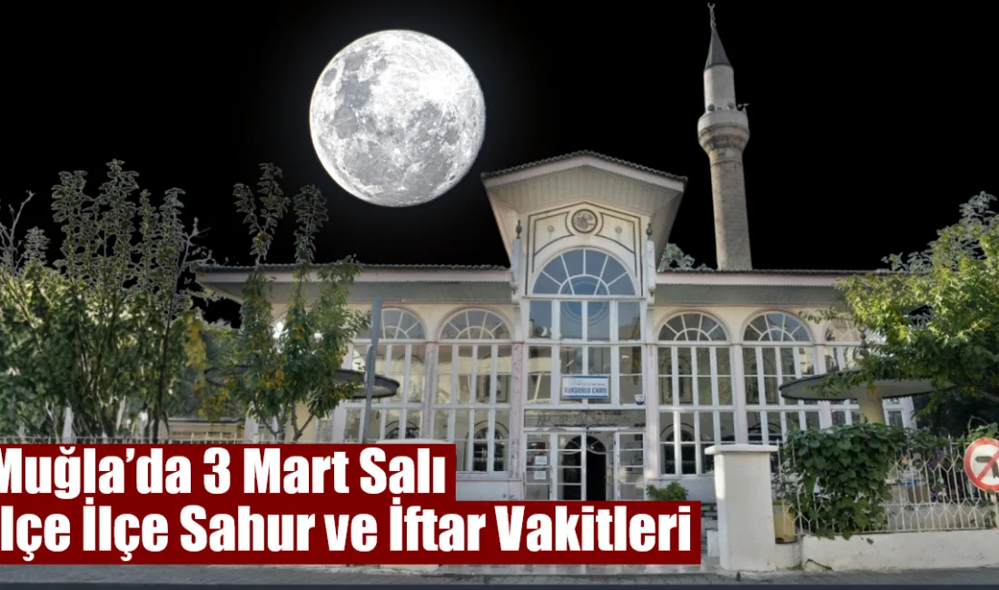 Muğla’da 3 Mart 2026 Salı günü Ramazan’ın 13. gününde sahur