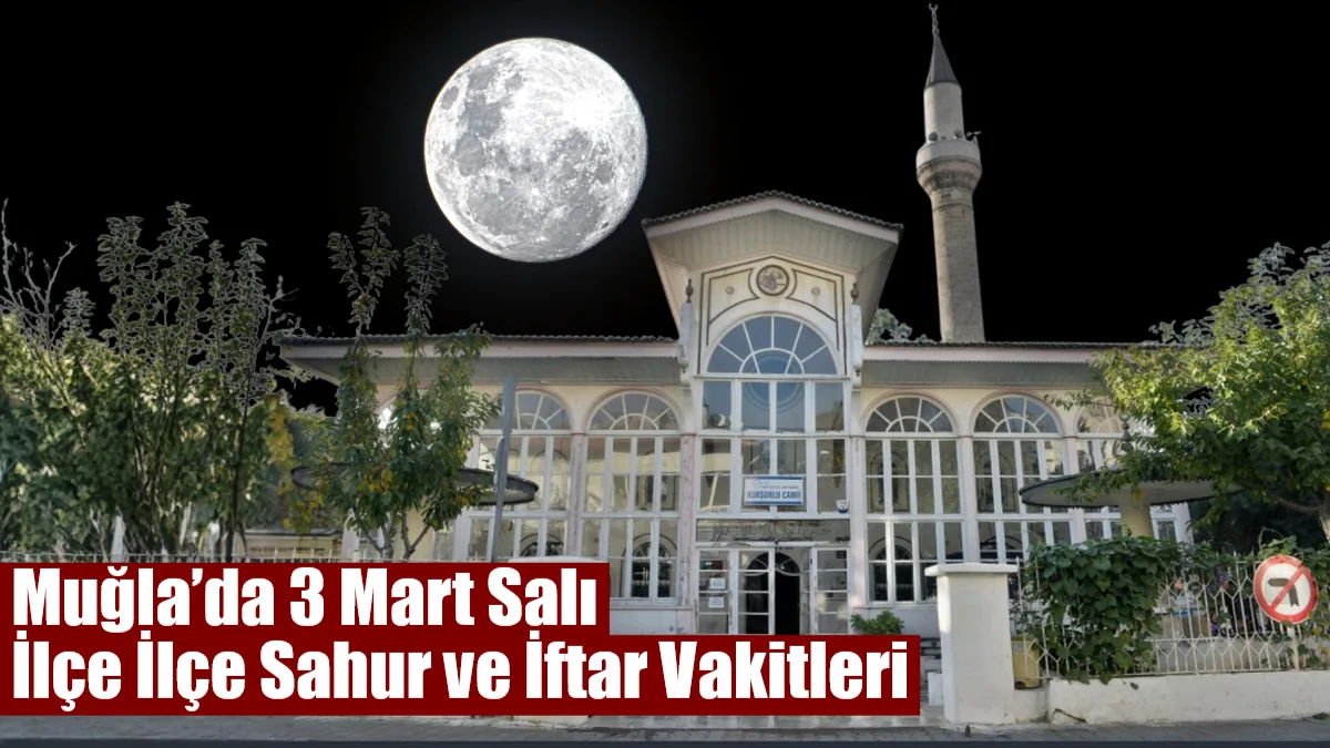 Muğla’da 3 Mart 2026 Salı günü Ramazan’ın 13. gününde sahur