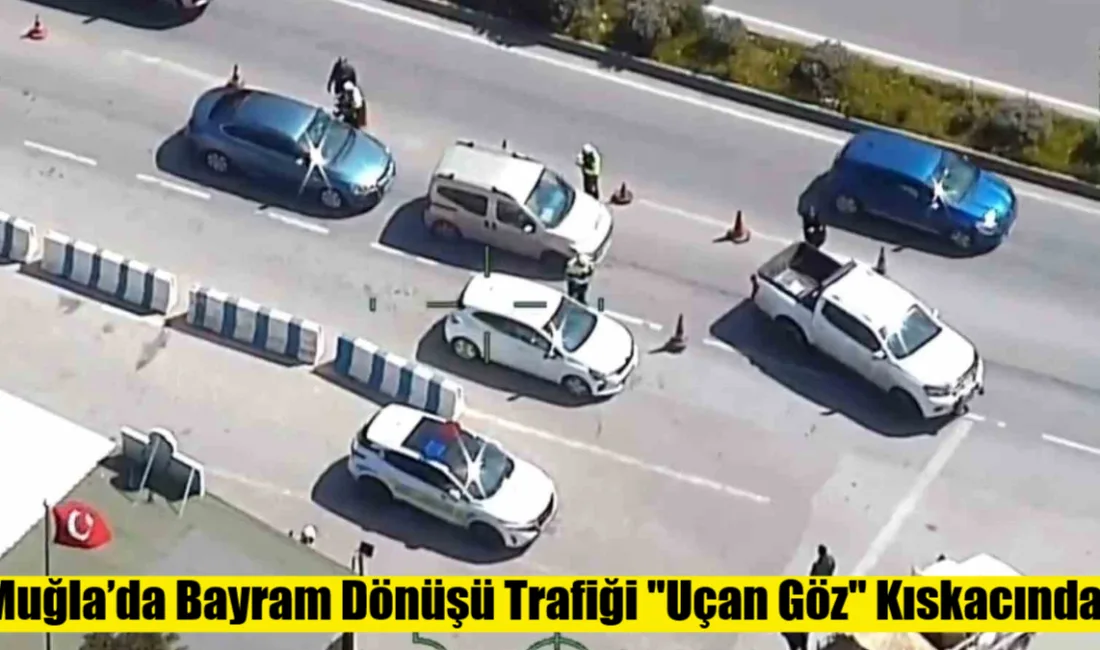 Muğla'da bayram dönüşü sakin geçse de denetimler nefes kesti: 400