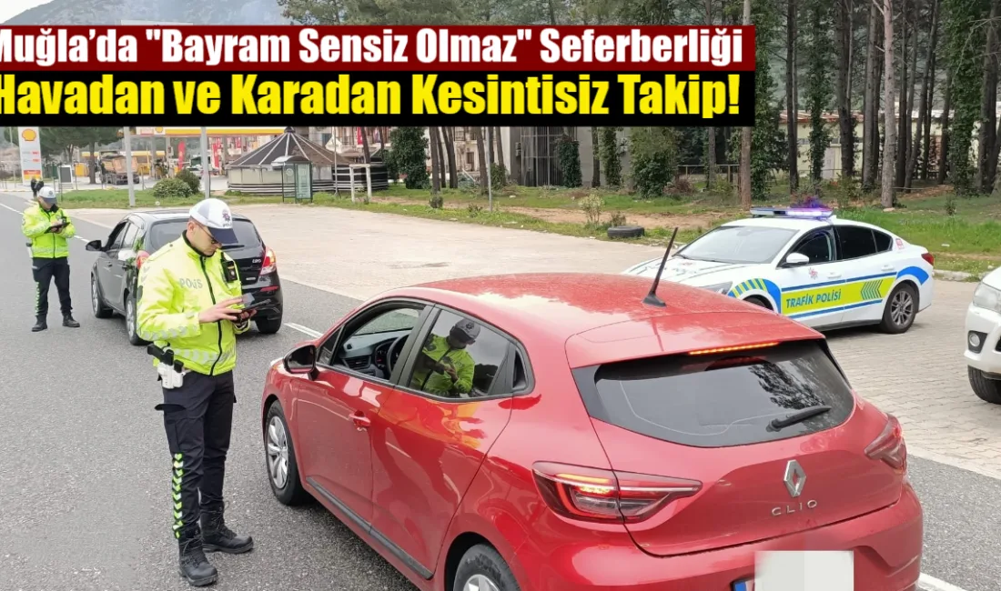 Muğla Emniyeti'nden bayram mesaisi: 400 personel, helikopter ve dron desteğiyle