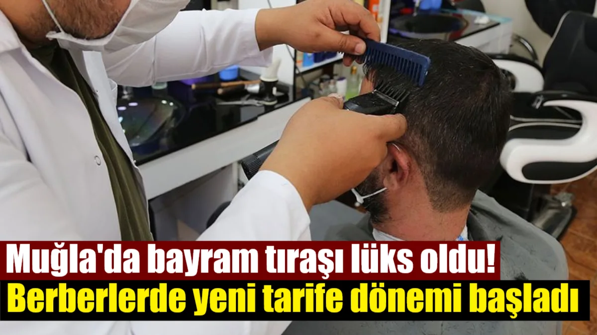 Muğla’da berber ve kuaför ücretlerine 2026 yılı itibarıyla dev zam