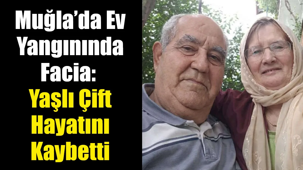 Muğla’nın Yatağan ilçesinde çıkan ev yangınında yaşlı çift hayatını kaybetti.