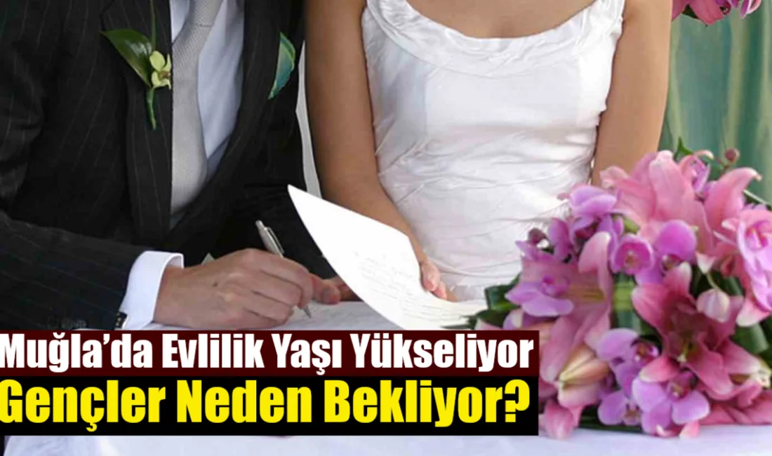 TÜİK’in 2025 yılı verilerine göre Muğla’da kariyer ve eğitim öncelikleriyle