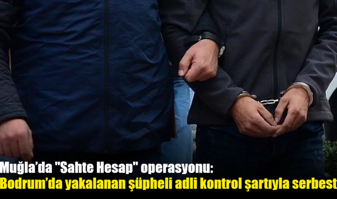 Bodrum’da sahte sosyal medya hesapları üzerinden tehdit ve dezenformasyon yaydığı