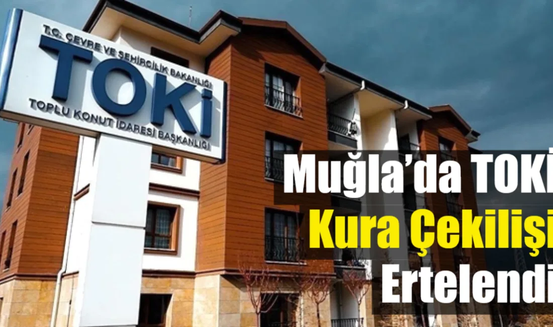 Muğla’da binlerce vatandaşın merakla beklediği TOKİ sosyal konut kura çekilişinin