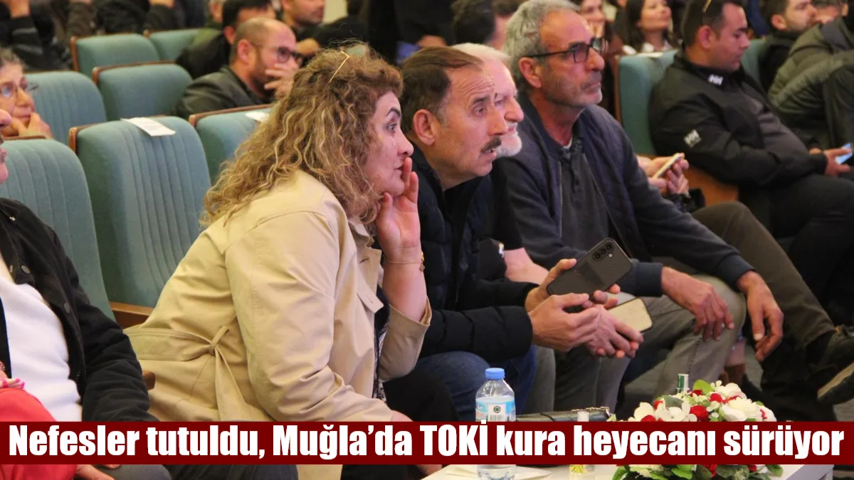Muğla’daki TOKİ kura çekiminde vatandaşlar heyecan ve stres içinde sonuçları