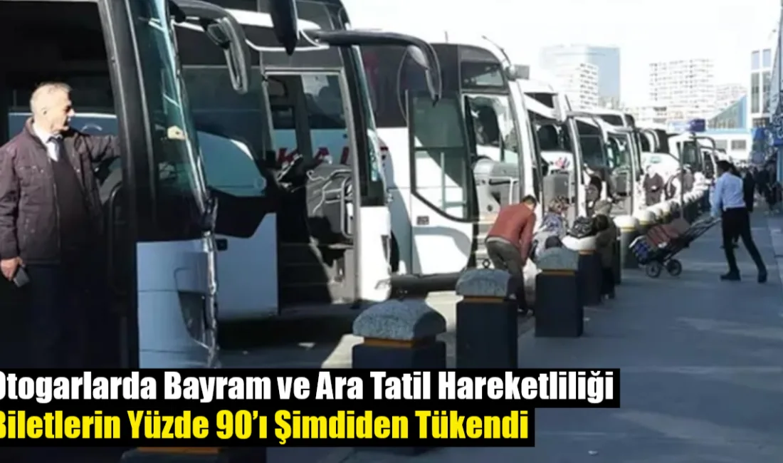 Ramazan Bayramı ve ara tatil birleşince otobüs biletlerinin yüzde 90'ı