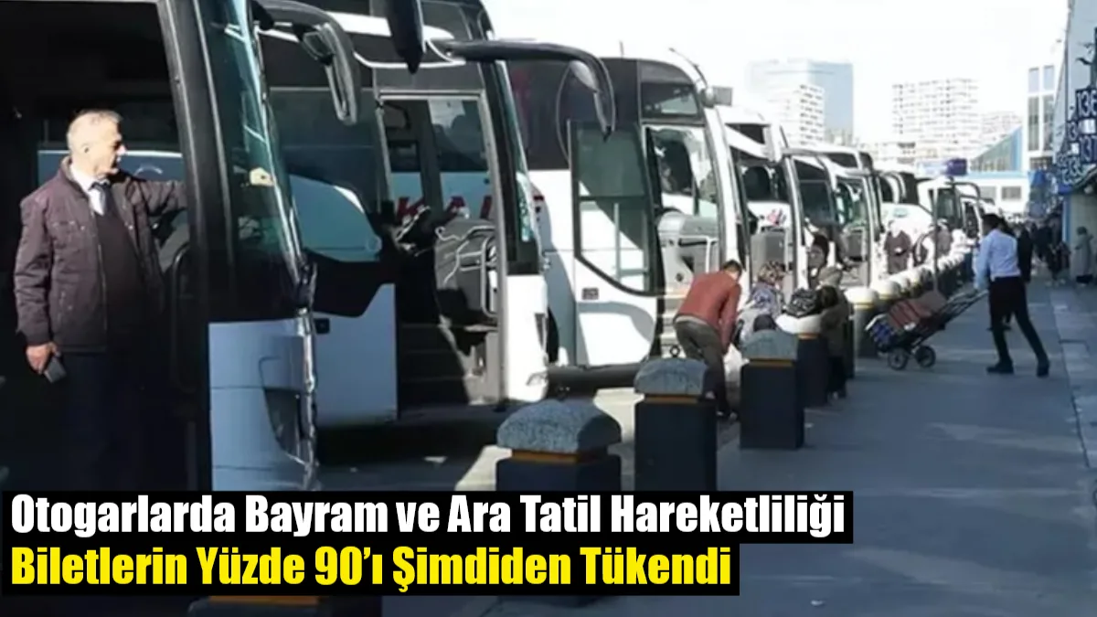 Ramazan Bayramı ve ara tatil birleşince otobüs biletlerinin yüzde 90'ı
