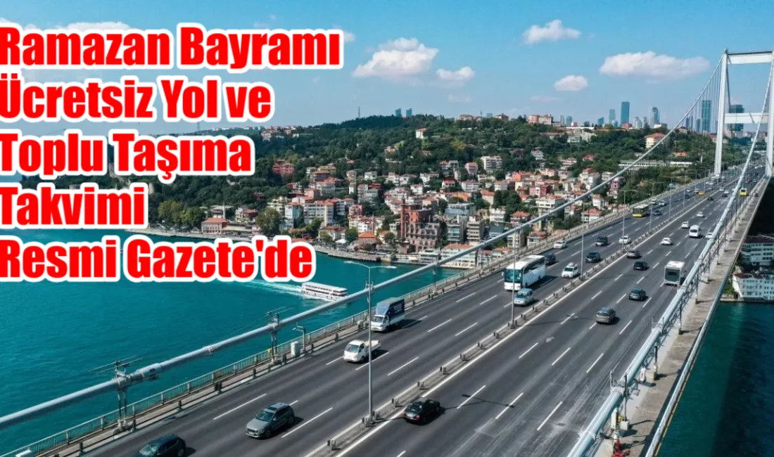 Resmi Gazete’de yayımlanan kararla Ramazan Bayramı’nda KGM sorumluluğundaki otoyollar 19