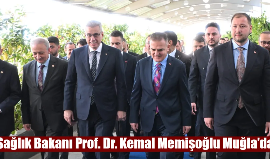 Sağlık Bakanı Prof. Dr. Kemal Memişoğlu, bugün Muğla'da gerçekleştireceği yoğun
