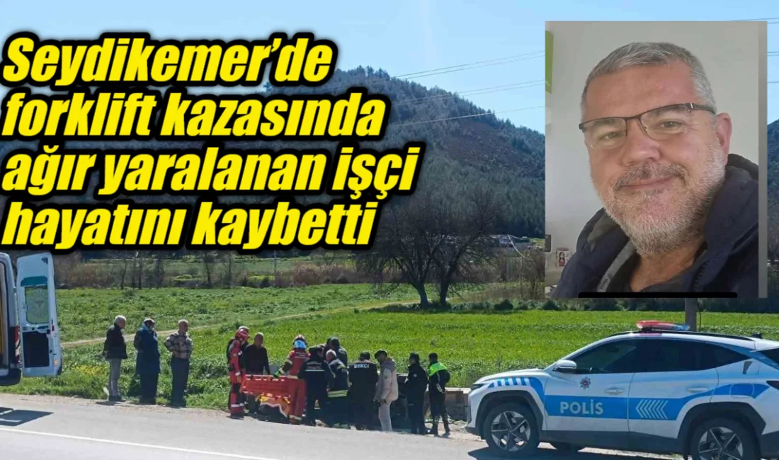 Seydikemer'de forklift devrilmesi sonucu ağır yaralanan işçi Coşkun Seçim, hastanede