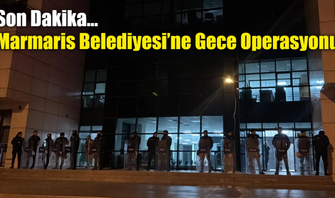 Muğla İl Emniyet Müdürlüğü ekipleri, gece saatlerinde Marmaris Belediyesi’ne yönelik