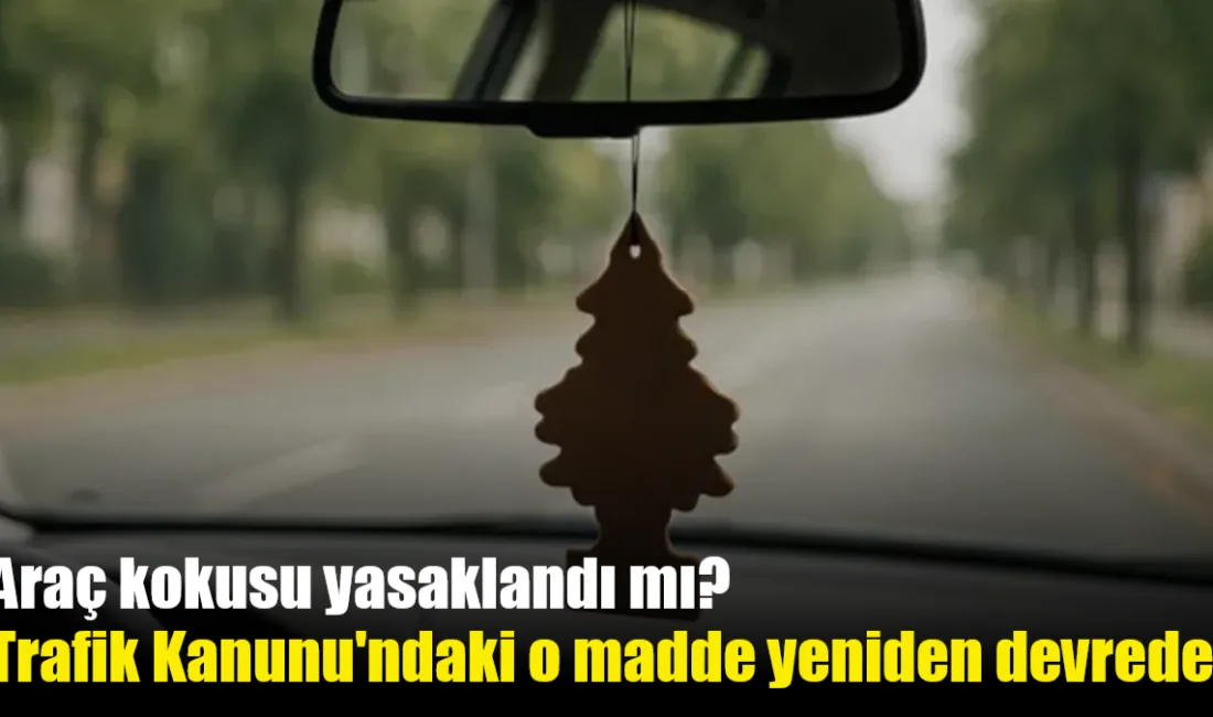 Dikiz aynasına asılan koku ve süsler, görüşü engellediği gerekçesiyle 2026